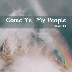 Come Ye, My People (Isaiah 40)