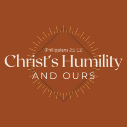 Christ's Humility and Ours (Philippians 2:1-11)