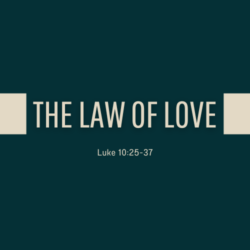 The Law of Love (Luke 10:25-37)