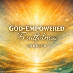 God-Empowered Fruitfulness (1 Peter 2:3-11)