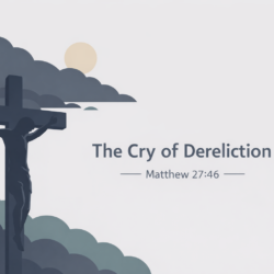 The Cry of Dereliction (Matthew 27:46)